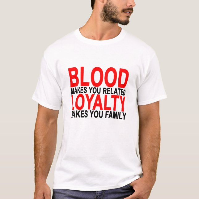 Blut macht Sie bezogene Loyalität macht Sie T-Shirt (Vorderseite)