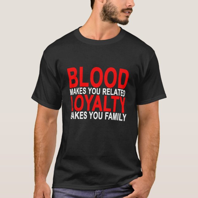 Blut macht Sie bezogene Loyalität macht Sie T-Shirt (Vorderseite)