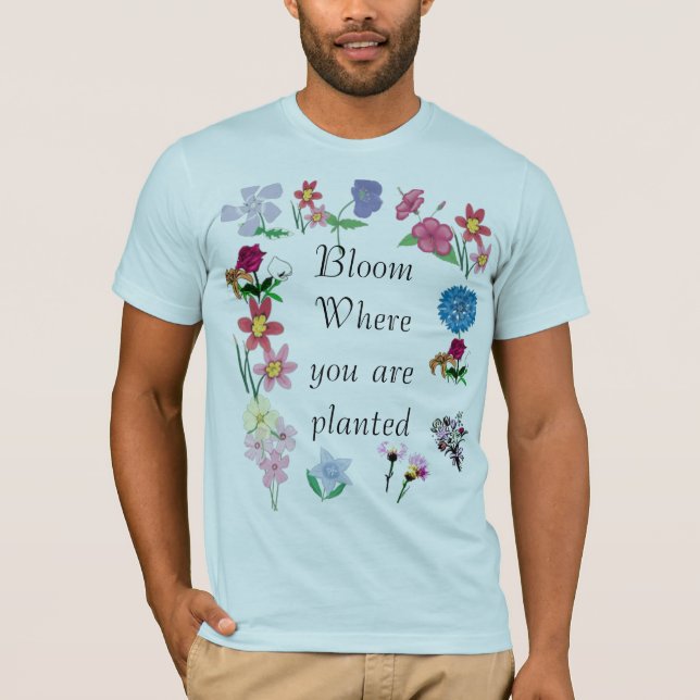 Blüte, in der Sie gepflanzt werden T-Shirt (Vorderseite)