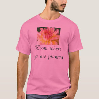 Blüte, in der Sie gepflanzt werden T-Shirt