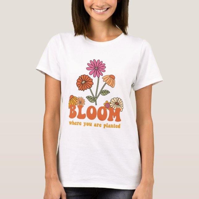 Blüte, wo du gepflanzt bist T-Shirt (Vorderseite)
