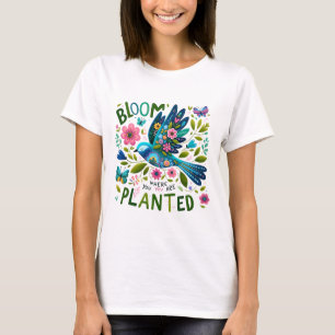 Blüte, wo du gepflanzt bist T-Shirt