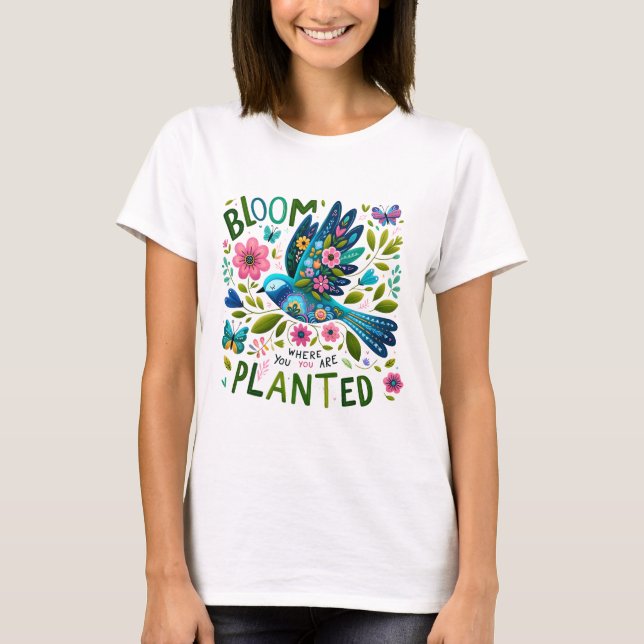 Blüte, wo du gepflanzt bist T-Shirt (Vorderseite)