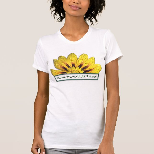 Blüte, wo Sie gepflanzter T - Shirt sind (Vorderseite)