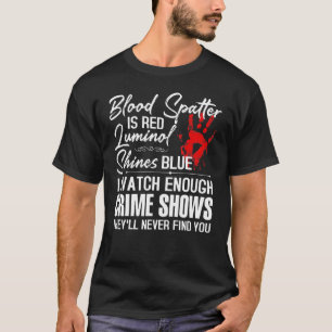 Blutspatter ist rot Luminol Shines Blue Watch Eno T-Shirt