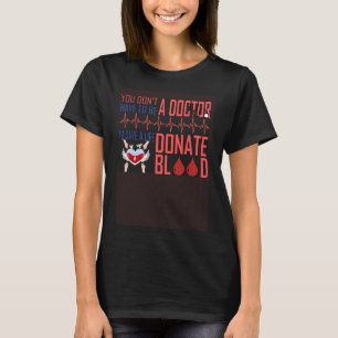 Blutspender Sie müssen kein Arzt sein, um Retten T-Shirt