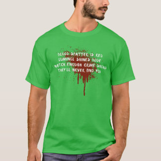 Blutspritzer sind rot, Luminol leuchtet, Krimi-Sho T-Shirt