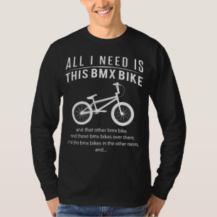 BMX Bike Mania! Alles was ich brauche ist dieses B T-Shirt