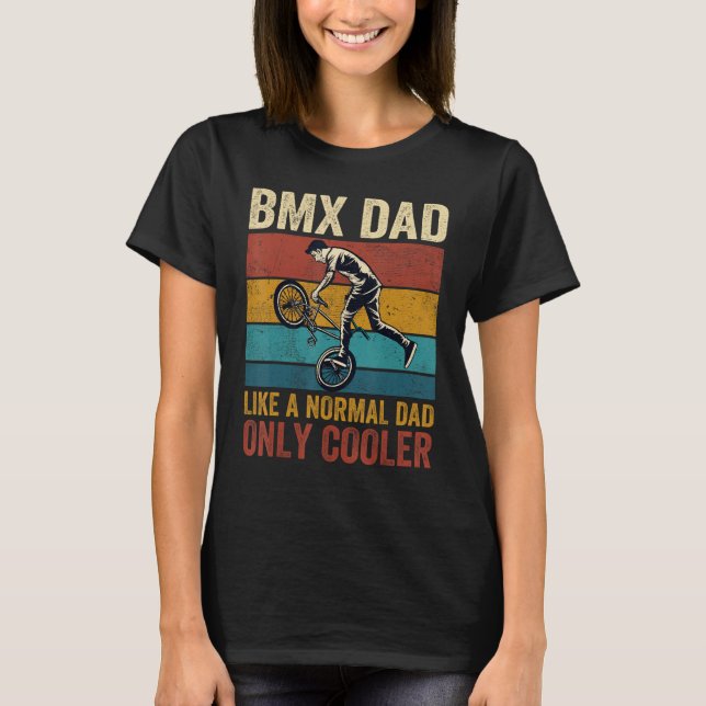 BMX Dad Like A Normal Dad Only Cooler Father s Day T-Shirt (Vorderseite)