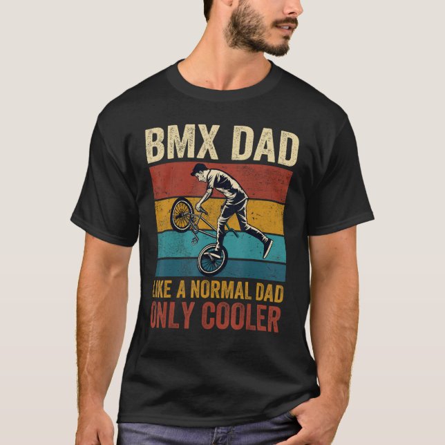 BMX Dad Like A Normal Dad Only Cooler Father s Day T-Shirt (Vorderseite)