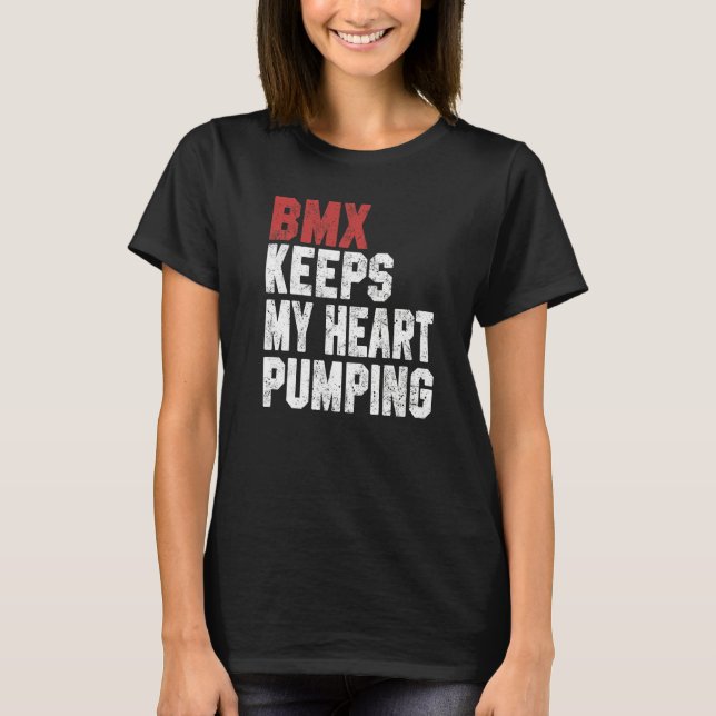 BMX For Men Women BMX Keeps My Heart Pumping T-Shirt (Vorderseite)