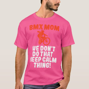 BMX Mama wir tun nicht, dass die Ruhe Thing Bike B T-Shirt