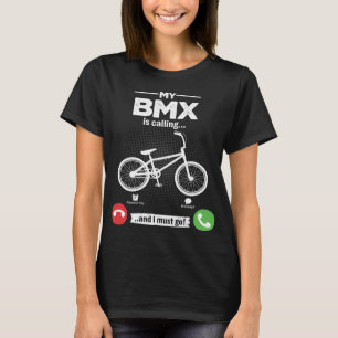 BMX ruft an, ich muss Freestyle Bicycle Hobby B T-Shirt