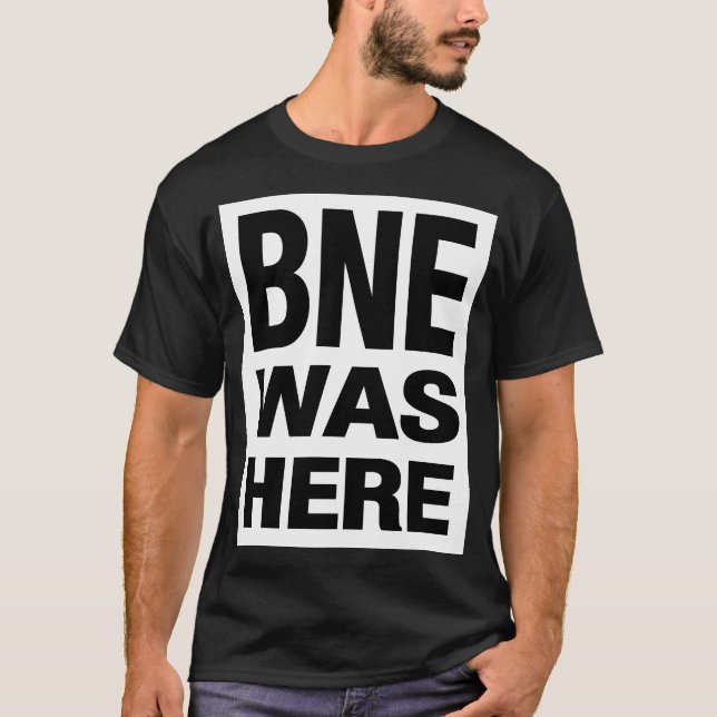 BNE WAS HERE T-Shirt (Vorderseite)
