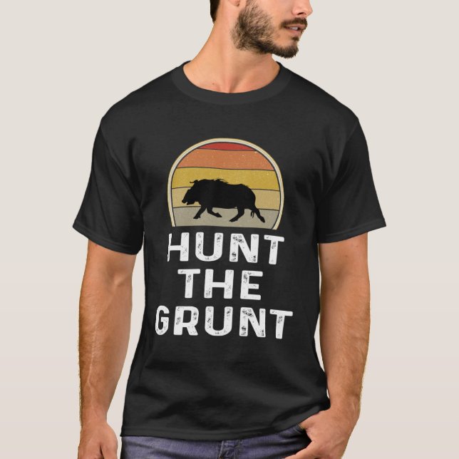 Boar Hunter   Hog Hunting  Hunt The Grunt T-Shirt (Vorderseite)