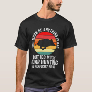 Boar Hunting (Wildschweine) ist genau richtig T-Shirt