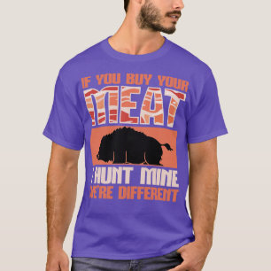 Boar Jagen Sie kaufen Ihr Fleisch Ich jage mein T-Shirt