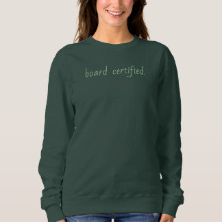 board certified.  sweatshirt