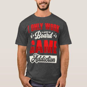 Board Game Addiction Board Game Fan Tabletop  T-Shirt
