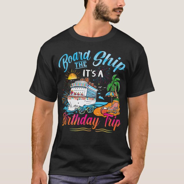 Board The Ship It'S A Birthday Trip Cruise Birthda T-Shirt (Vorderseite)