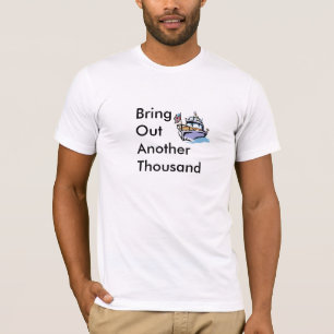 Boat= bringen ein anderes tausend heraus T-Shirt