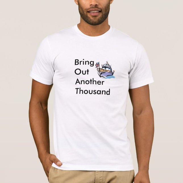 Boat= bringen ein anderes tausend heraus T-Shirt (Vorderseite)