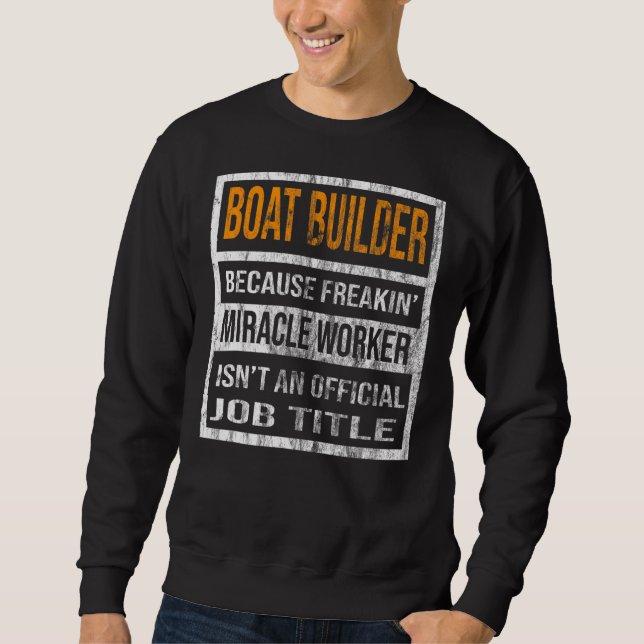 Boat Builder weil Miracle Worker Men Women Sweatshirt (Vorderseite)