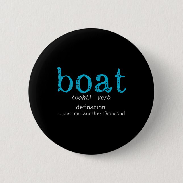 Boat Definition Bust Out Another Thousand Funny Bo Button (Vorderseite)