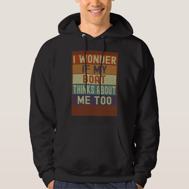 Boat I Wonder If My Boat Thinks About Me Too Retro Hoodie (Vorderseite)