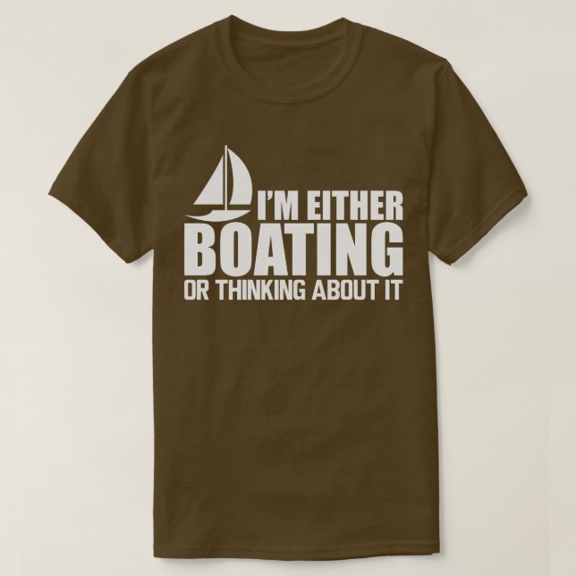 Boat Ich fahre entweder mit oder denke darüber nac T-Shirt (Design vorne)