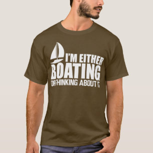 Boat Ich fahre entweder mit oder denke darüber nac T-Shirt