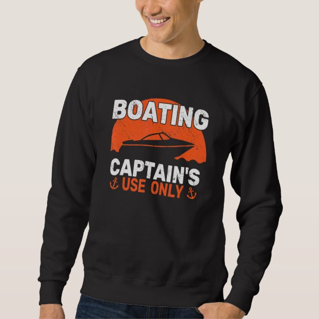 Boater Captain's Use Only Motor Boating Sailing fo Sweatshirt (Vorderseite)