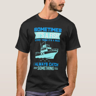Boating Angler - Fang einen Fisch oder fang einen T-Shirt