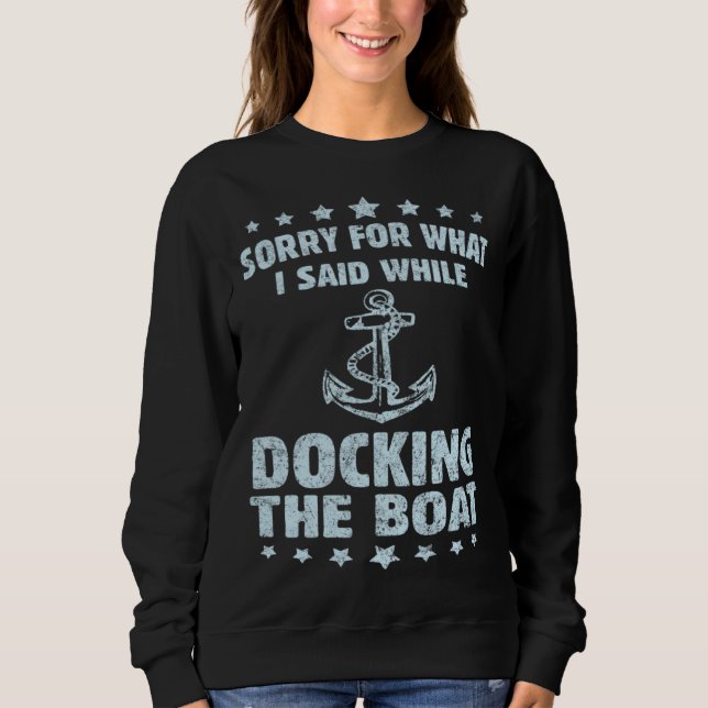 Boating  Sorry What I Said Docking Boat   Sweatshirt (Vorderseite)