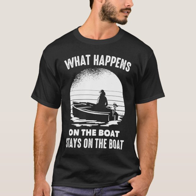 Boats  What Happens On The Boat Stays On The Boat  T-Shirt (Vorderseite)
