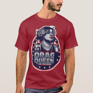 Bob der Drag Queen für President - Funny Drag T-Shirt