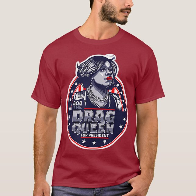 Bob der Drag Queen für President - Funny Drag T-Shirt (Vorderseite)