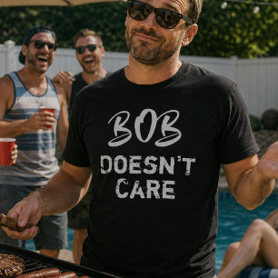 Bob Ist Egal Lustiges Sarkastisches Männer-Geburts T-Shirt
