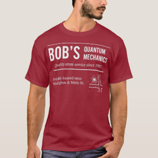 Bob Quantum Mechanics Funny Physics T-Shirt