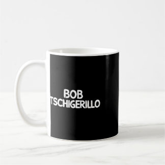 Bob Tschigerillo Kaffeetasse