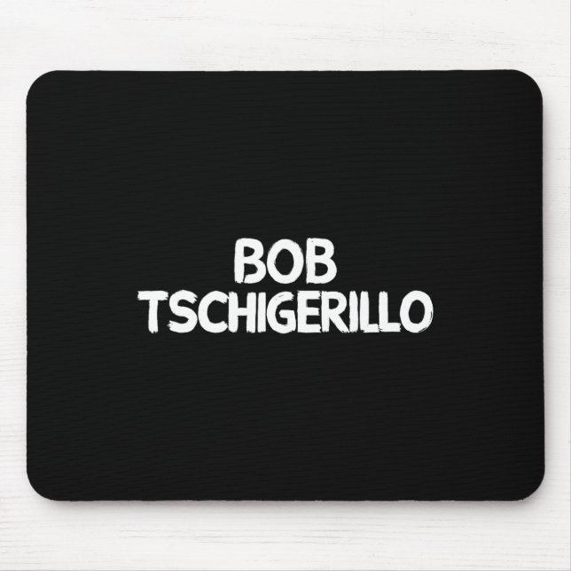 Bob Tschigerillo  Mousepad (Vorne)