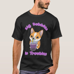 Boba Tea Big Bubbles No Troubles Corgi Blubble Mil T-Shirt