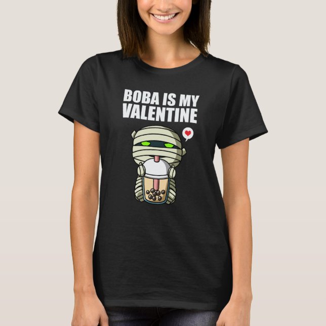 Boba Tea is My Valentine Mummy Anti Valentines Day T-Shirt (Vorderseite)