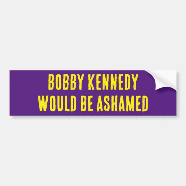 BOBBY KENNEDY WÄRE ASHAMED Autoaufkleber (Vorne)