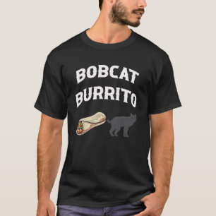 Bobcat Burrito Trapper Hunter T-Shirt