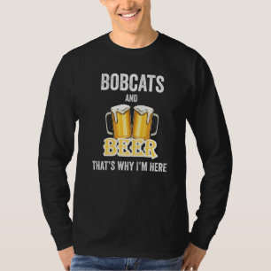 Bobcats und Biere deshalb bin ich hier T-Shirt