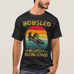 Bobsled, weil Erwachsene schwer sind T-Shirt