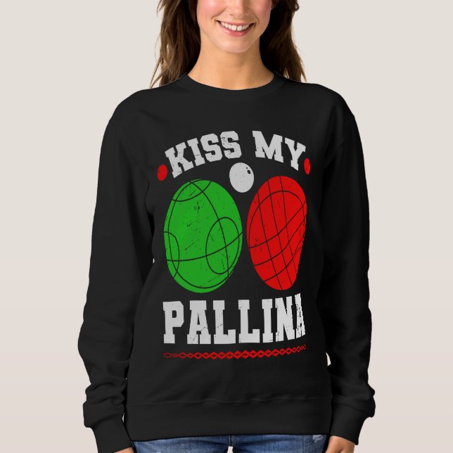 Bocce Ball Kiss My Pallina Italy Boccia Player Bou Sweatshirt (Vorderseite)