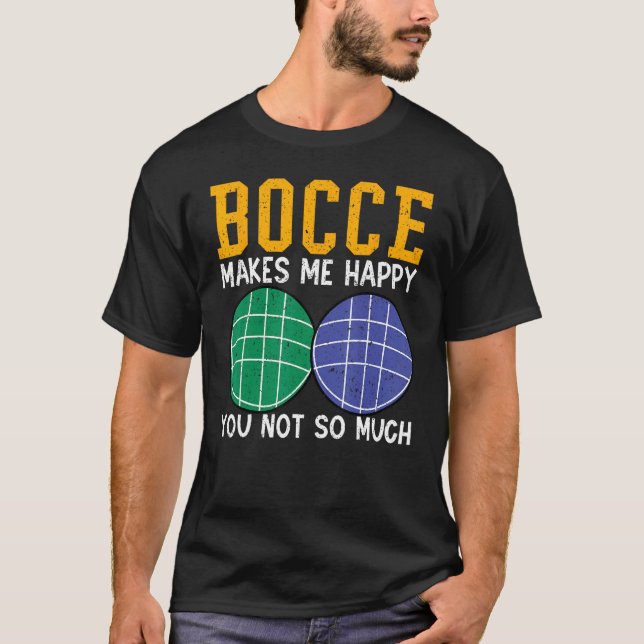 Bocce Ball Player Bocce Makes Me Happy You Not So  T-Shirt (Vorderseite)