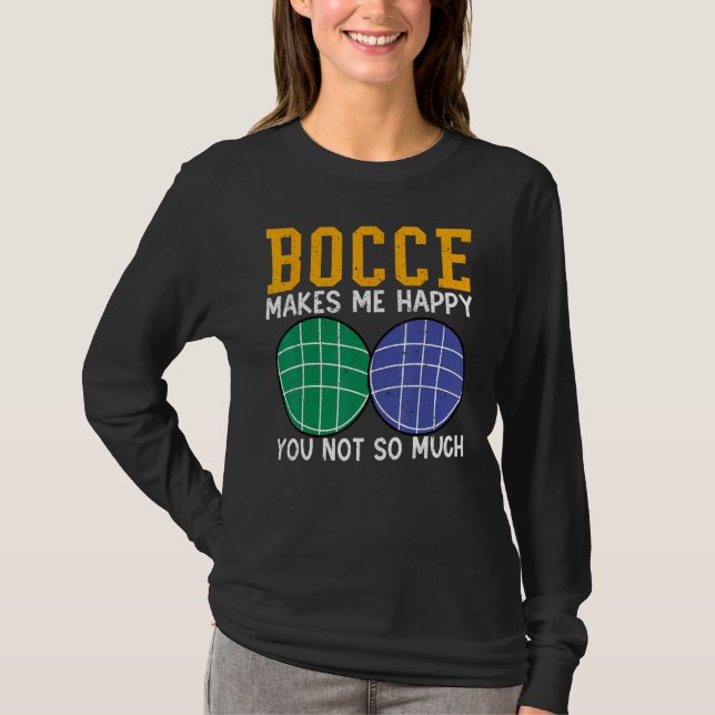 Bocce Ball Player Bocce Makes Me Happy You Not So  T-Shirt (Vorderseite)